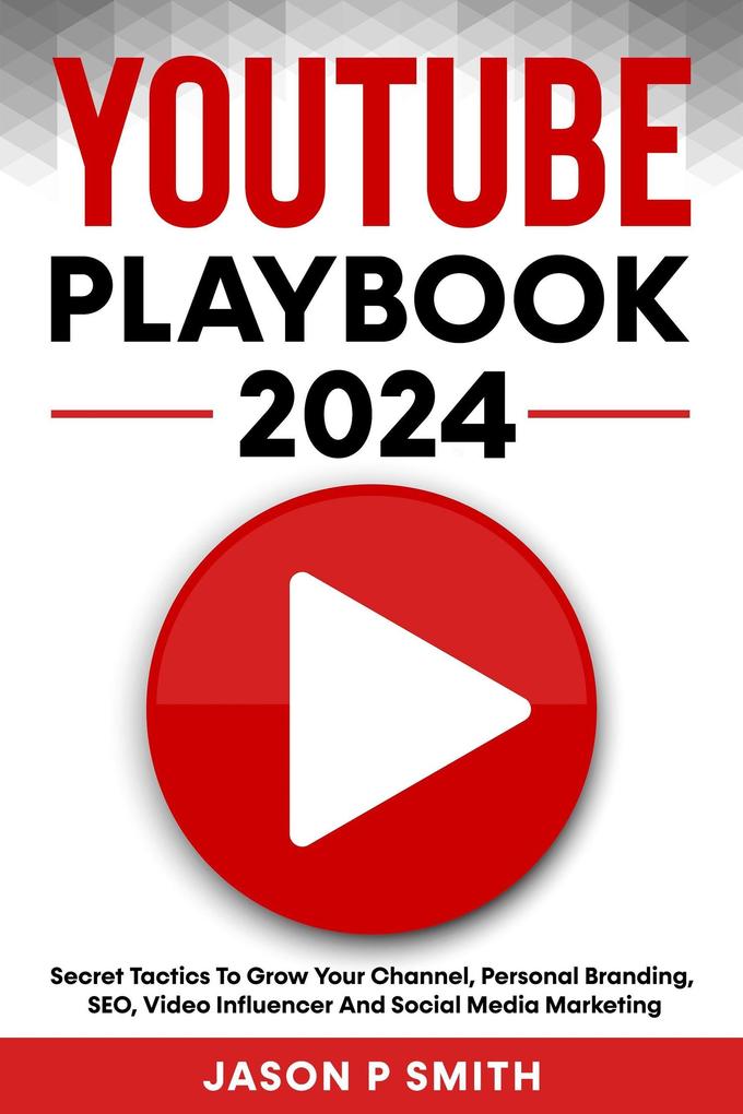 Youtube Playbook 2024 Secret Tactics To Grow Your Channel Personal Branding SEO Video Influencer And Social Media Marketing