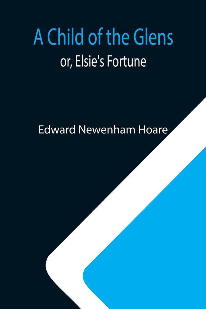 A Child of the Glens; or Elsie's Fortune