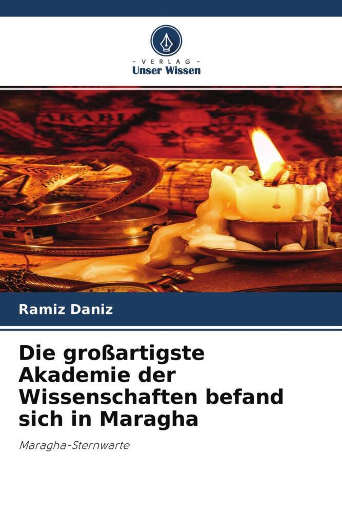 Die großartigste Akademie der Wissenschaften befand sich in Maragha
