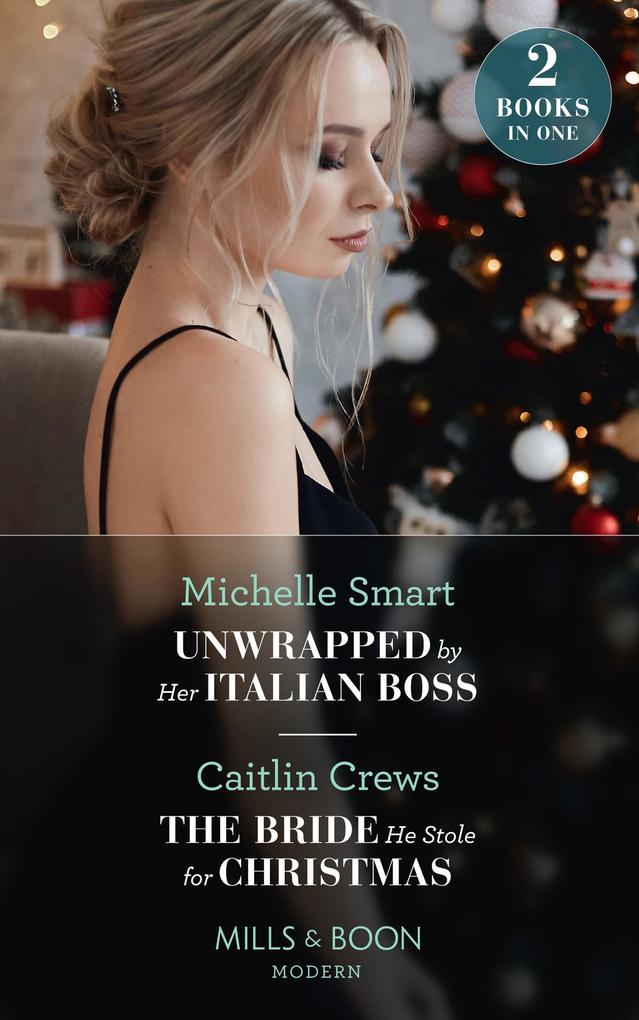 Unwrapped By Her Italian Boss / The Bride He Stole For Christmas