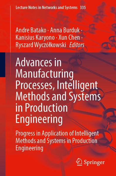 Advances in Manufacturing Processes Intelligent Methods and Systems in Production Engineering
