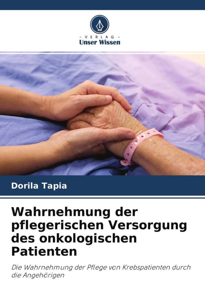 Wahrnehmung der pflegerischen Versorgung des onkologischen Patienten
