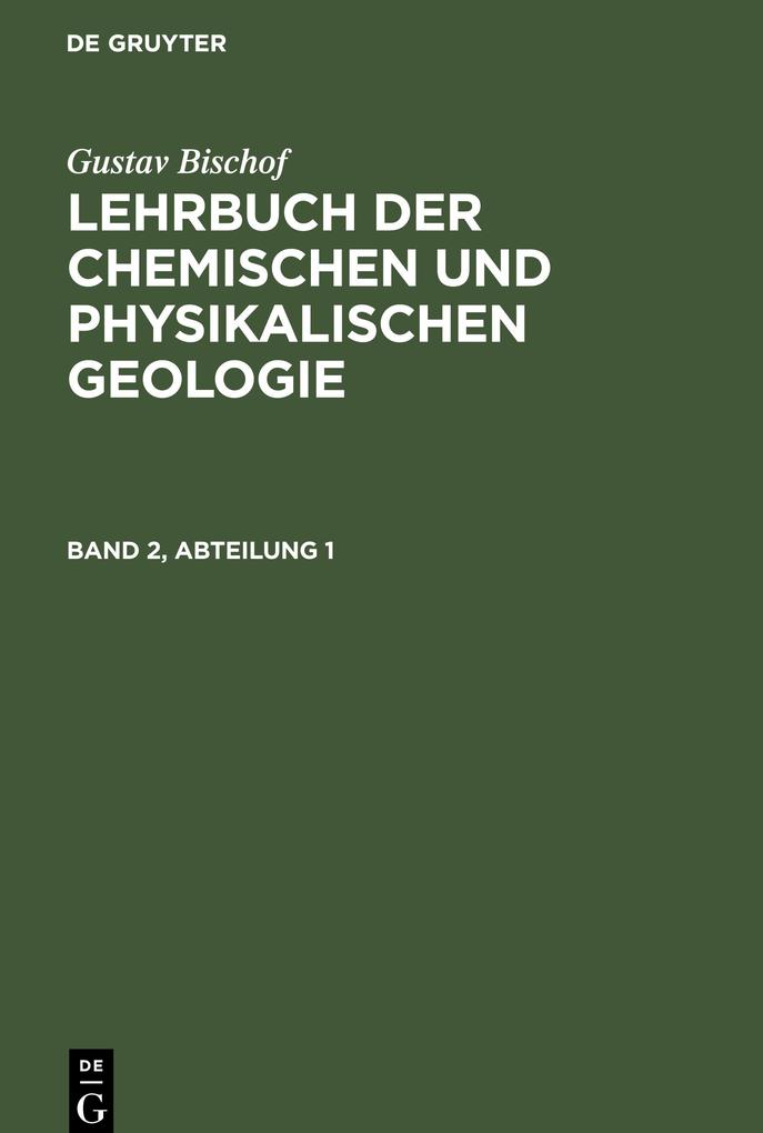 Gustav Bischof: Lehrbuch der chemischen und physikalischen Geologie. Band 2 Abteilung 1