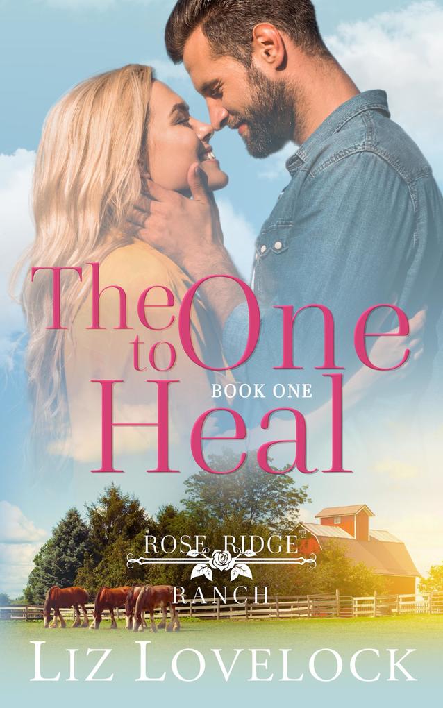 The One to Heal (Rose Ridge Ranch Series #1)