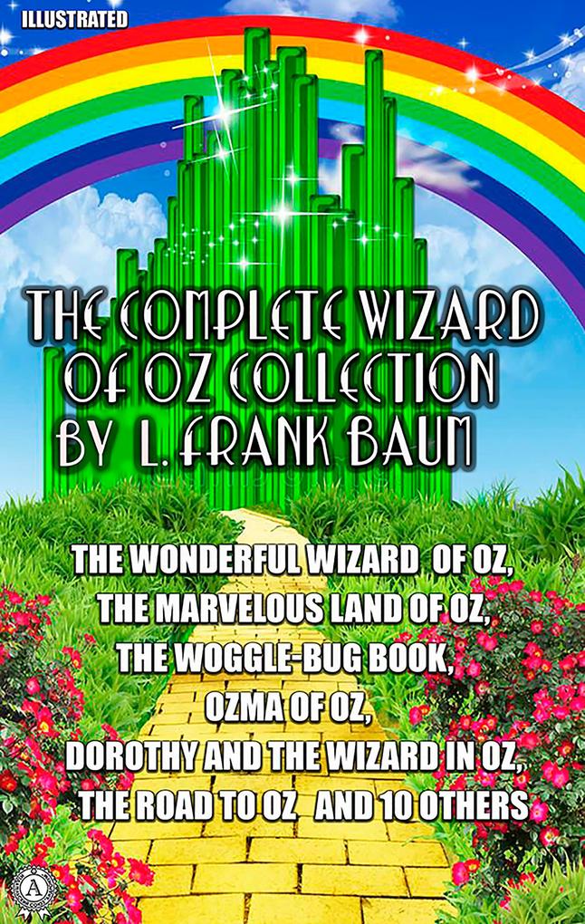 The Complete Wizard of Oz Collection by L. Frank Baum. Illustrated