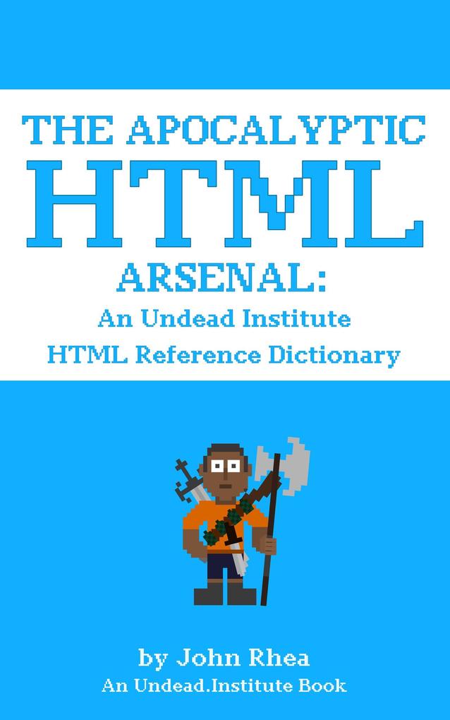 The Apocalyptic HTML Arsenal: An Undead Institute HTML Reference Dictionary