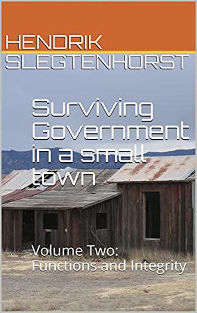Surviving Government in a small town: Volume Two - Functions and Integrity