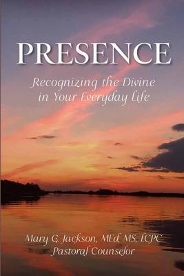 PRESENCE Recognizing the Divine in Your Everyday Life