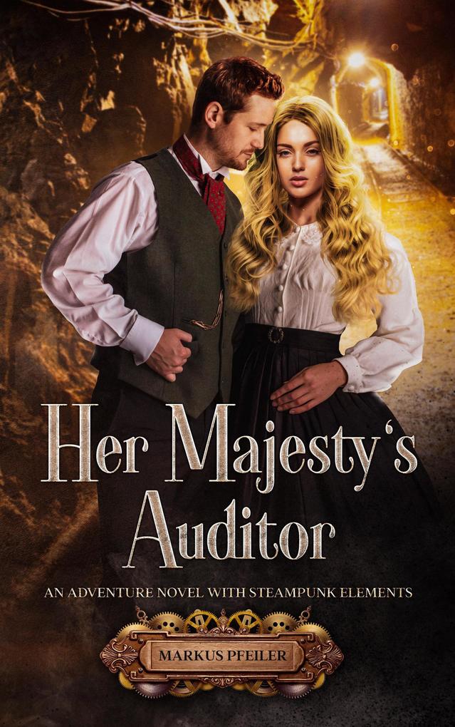 Her Majesty‘s Auditor - An Adventure Novel with Steampunk Elements