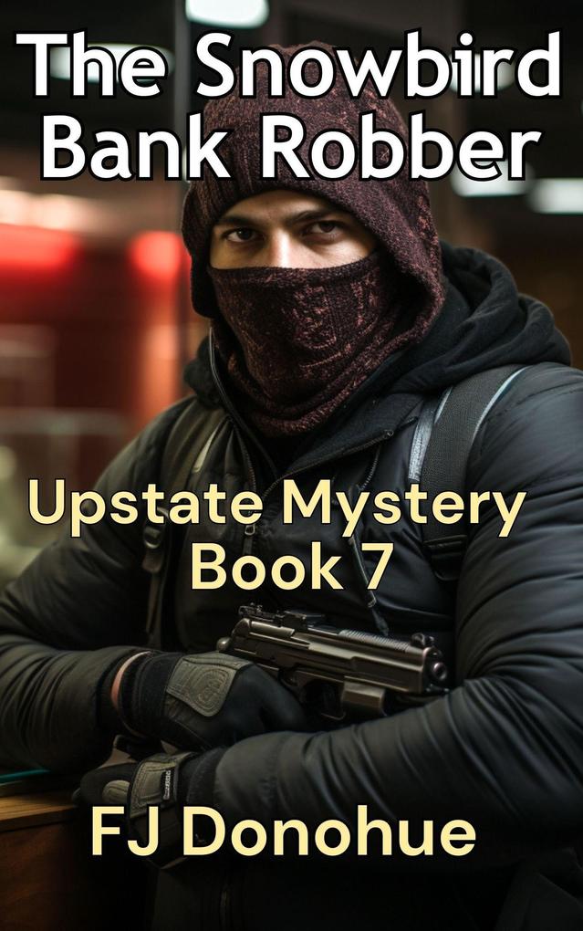 The Snowbird Bank Robber (Upstate Mystery #7)