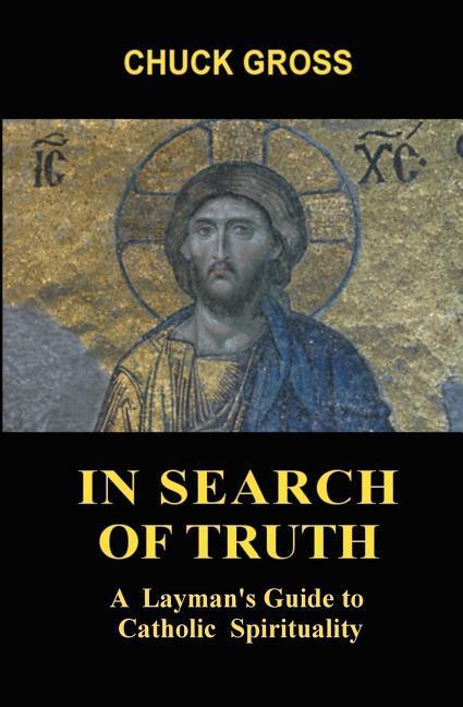 In Search of Truth: A Layman‘s Guide to Catholic Spirituality