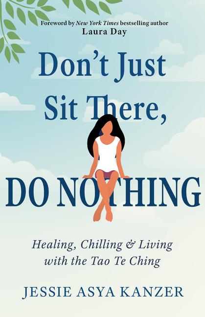 Don‘t Just Sit There Do Nothing: Healing Chilling and Living with the Tao Te Ching