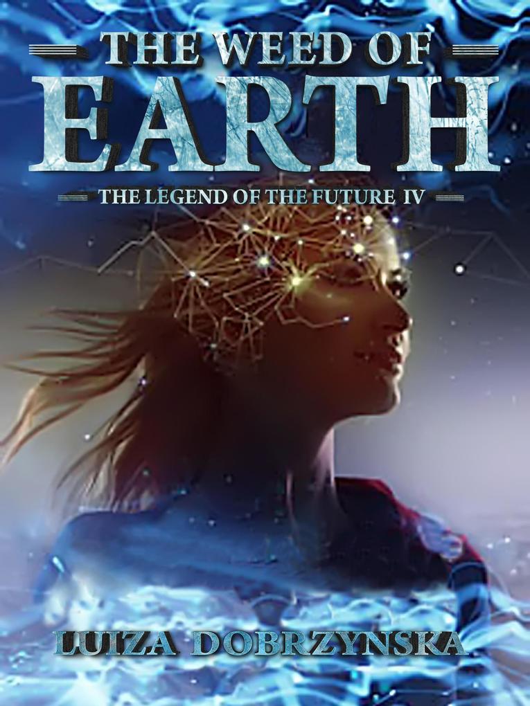 The Weed of Earth (Legend of the Future #4)
