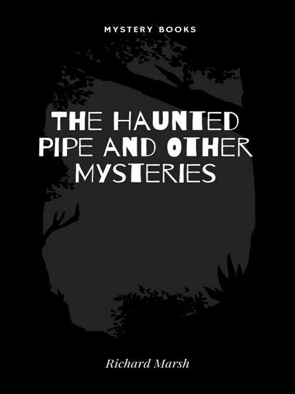 The Haunted Pipe and Other Mysteries