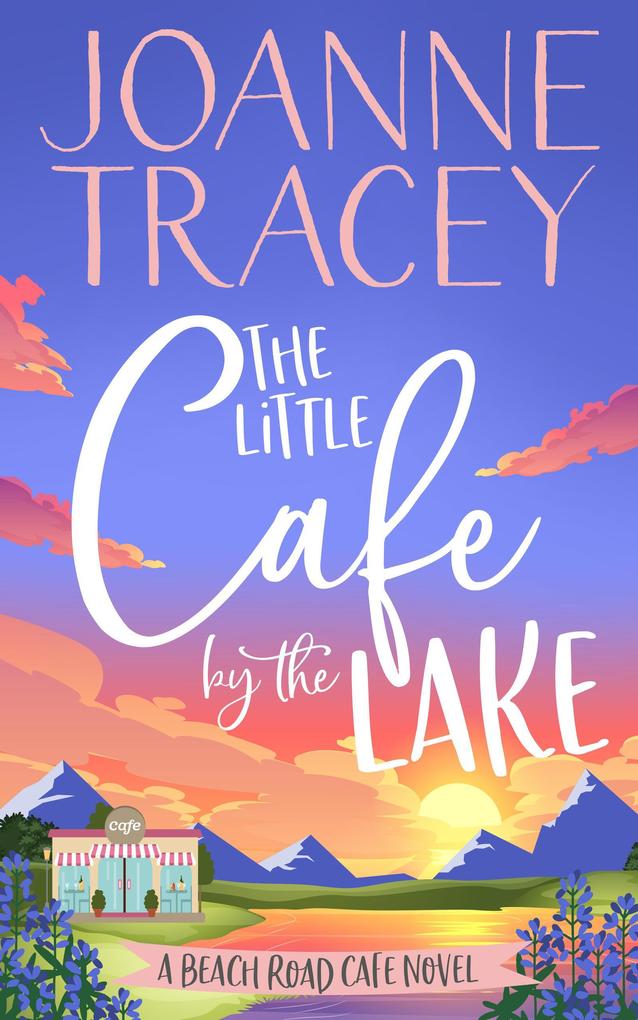 The Little Cafe By The Lake (Escape To The Country #3)