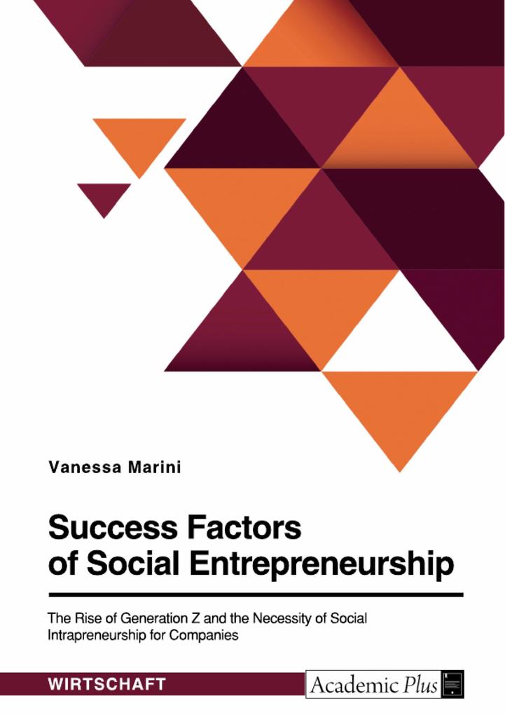 Success Factors of Social Entrepreneurship. The Rise of Generation Z and the Necessity of Social Intrapreneurship for Companies