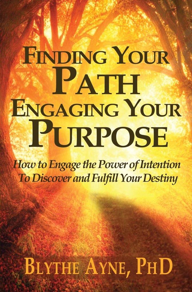 Finding Your Path Engaging Your Purpose