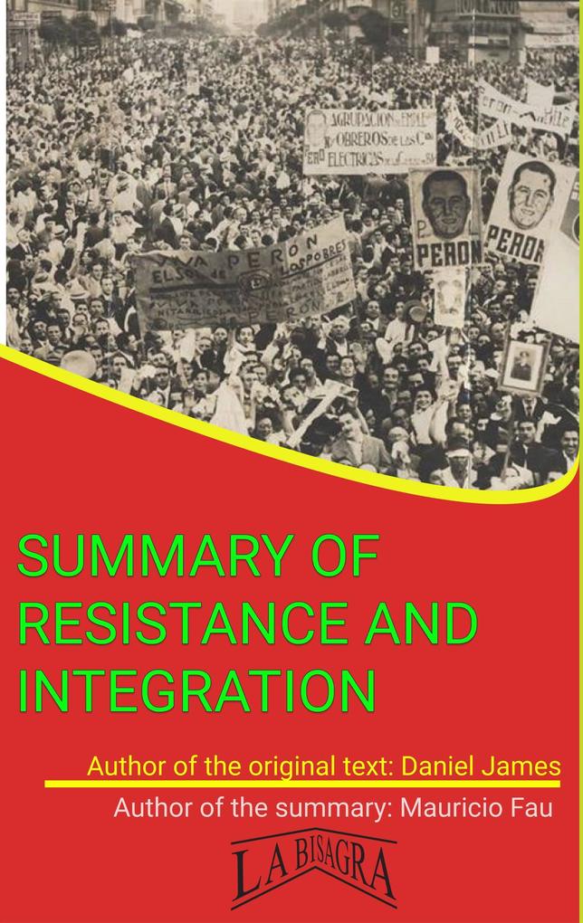 Summary Of Resistance And Integration. Peronism And Argentinian Working Class 1946-1976 By Daniel James (UNIVERSITY SUMMARIES)