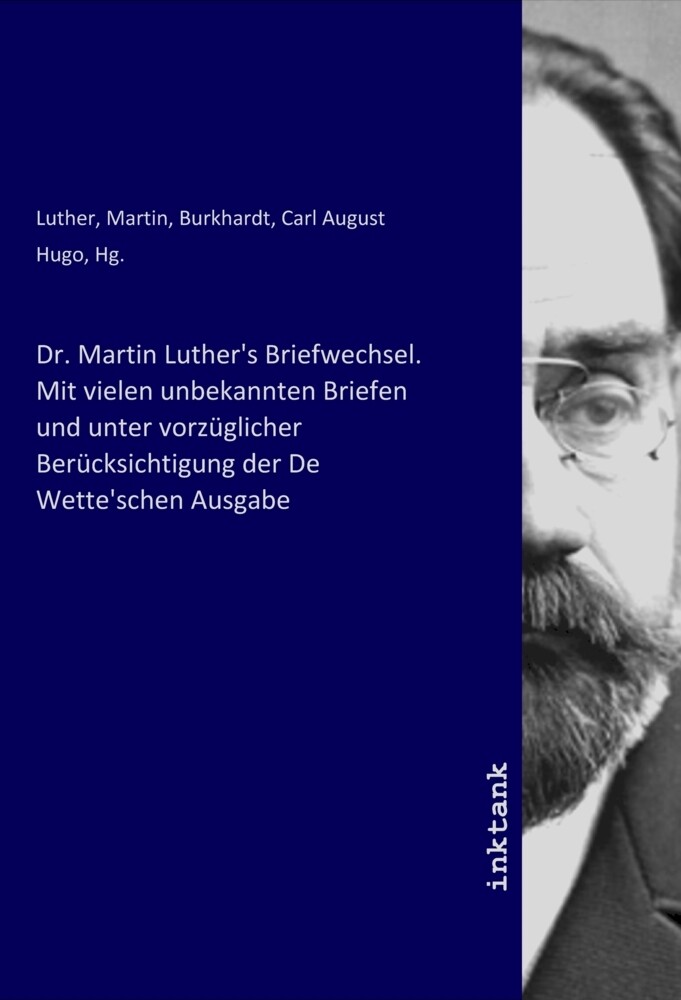 Dr. Martin Luther‘s Briefwechsel. Mit vielen unbekannten Briefen und unter vorzüglicher Berücksichti
