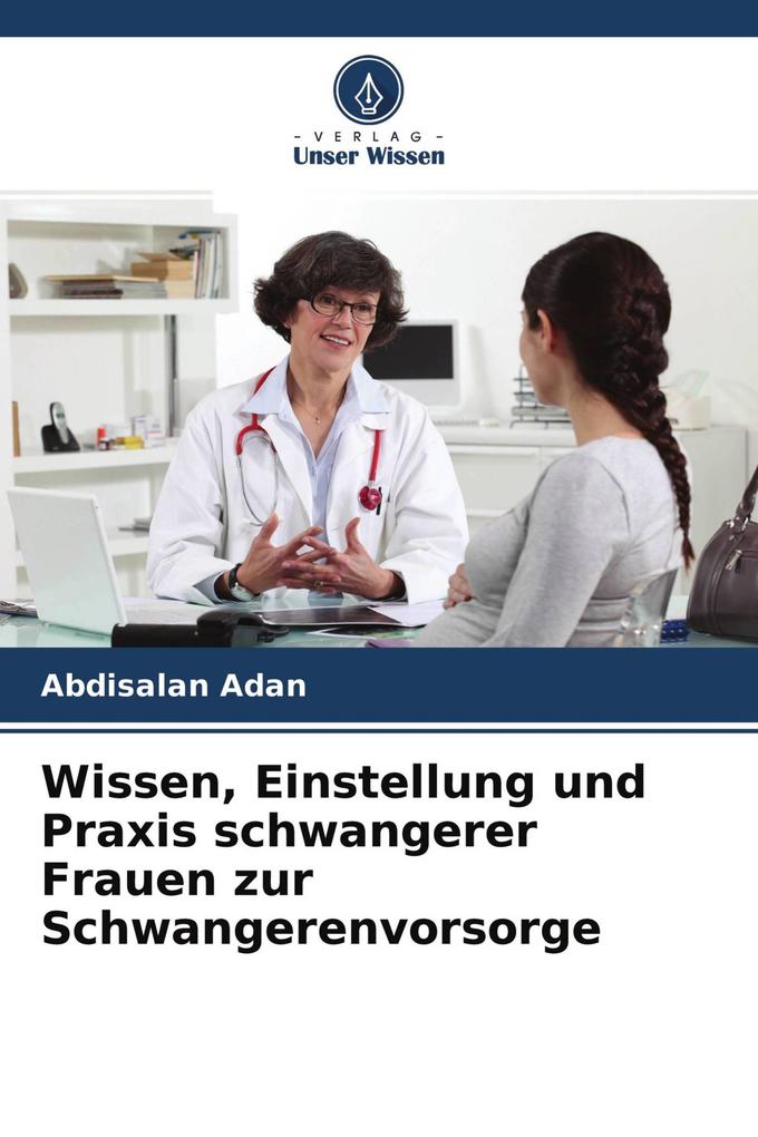 Wissen Einstellung und Praxis schwangerer Frauen zur Schwangerenvorsorge