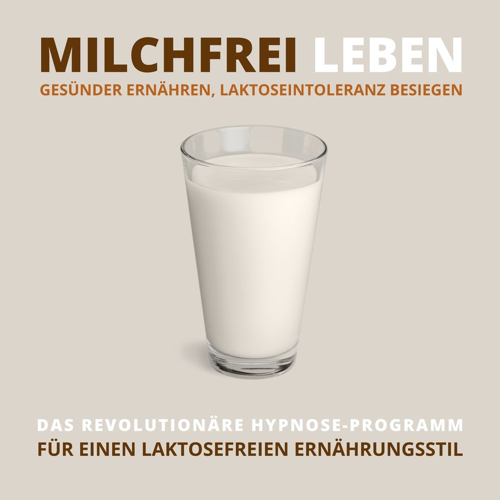 Milchfrei leben gesünder ernähren Laktoseintoleranz besiegen