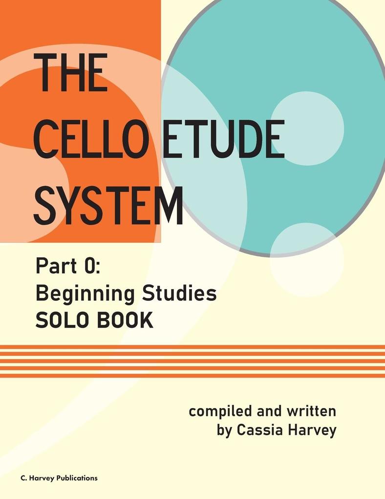 The Cello Etude System Part 0; Beginning Studies Solo Book