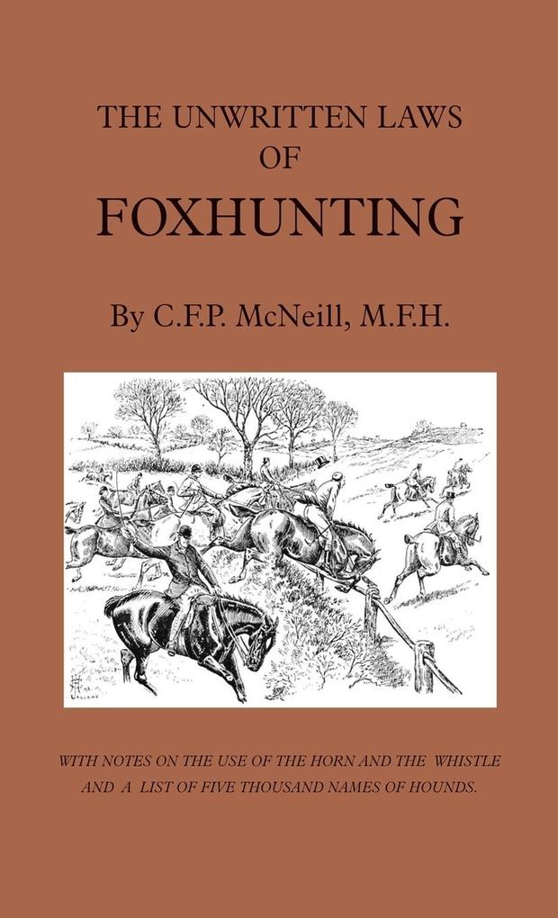 The Unwritten Laws of Foxhunting - With Notes on the Use of Horn and Whistle and a List of Five Thousand Names of Hounds (History of Hunting)