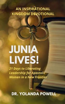 Junia Lives 21 Days To Liberating Leadership For Apostolic Women In A New Frontier