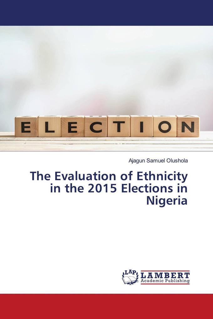 The Evaluation of Ethnicity in the 2015 Elections in Nigeria