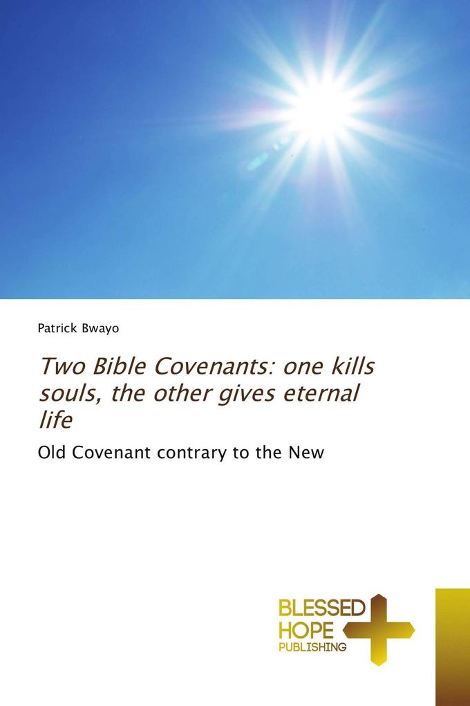Two Bible Covenants: one kills souls the other gives eternal life