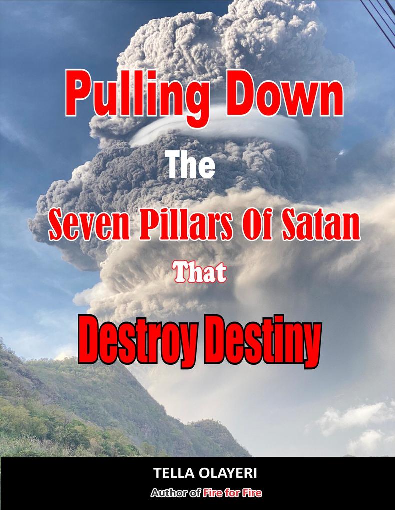 Pulling Down The Seven Pillars Of Satan That Destroy Destiny