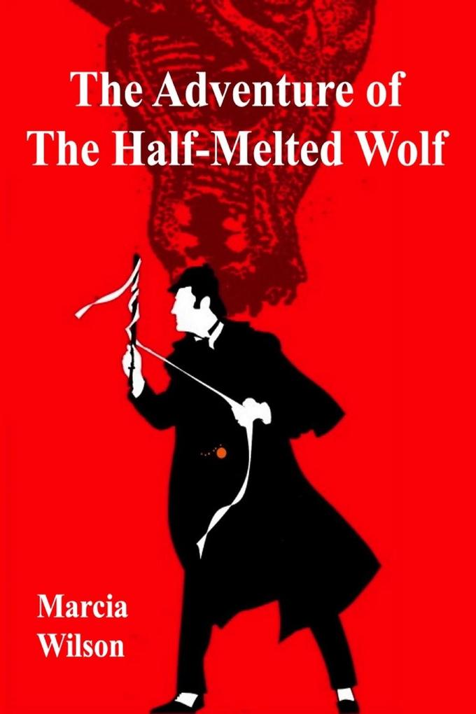 Adventure of the Half-Melted Wolf