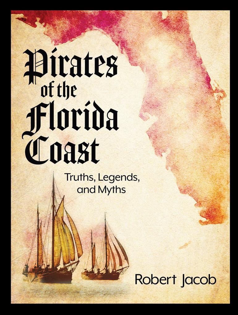 Pirates of the Florida Coast: Truths Legends and Myths