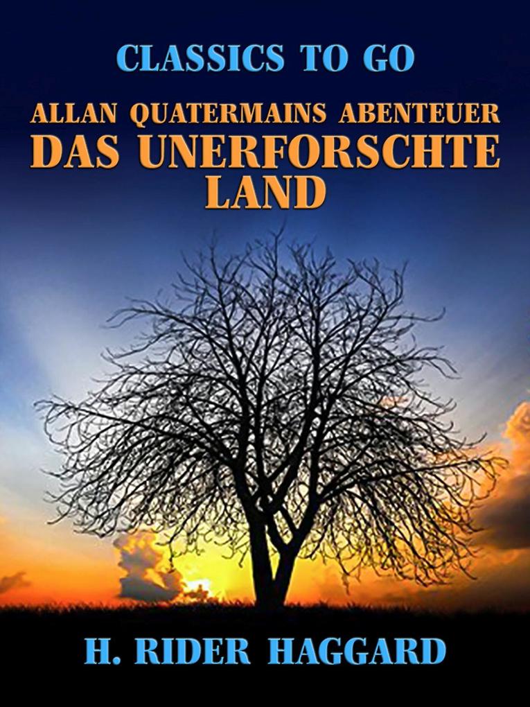 Allan Quatermains Abenteuer Das unerforschte Land