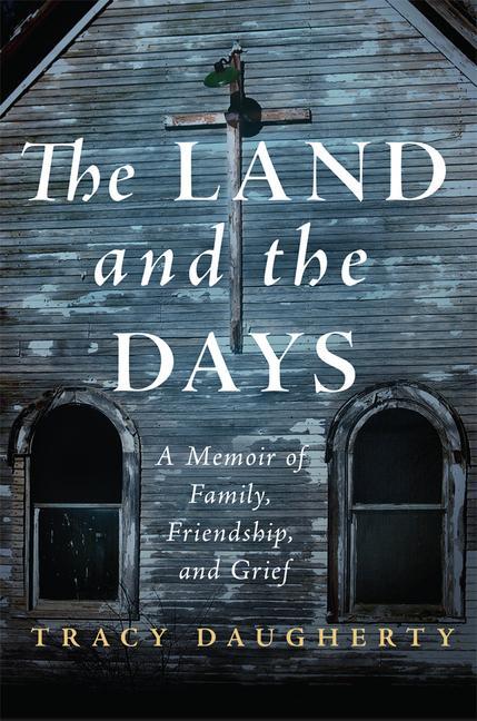 The Land and the Days: A Memoir of Family Friendship and Grief