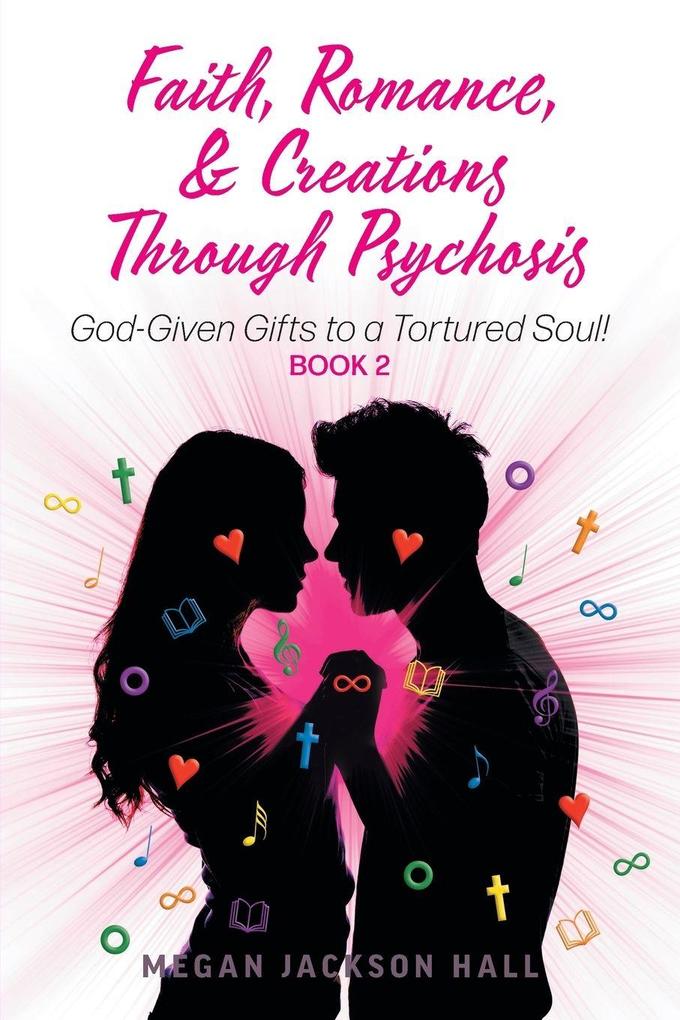Faith Romance and Creations Through Psychosis
