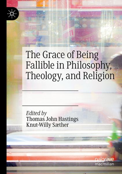 The Grace of Being Fallible in Philosophy Theology and Religion