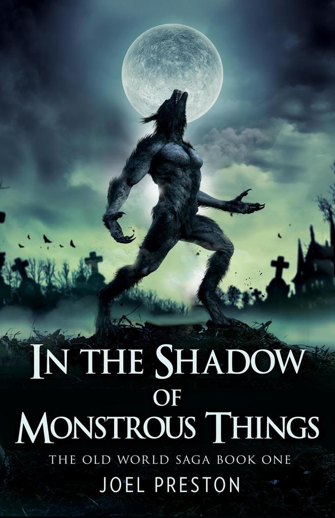 In the Shadow of Monstrous Things (The Old World Saga #1)
