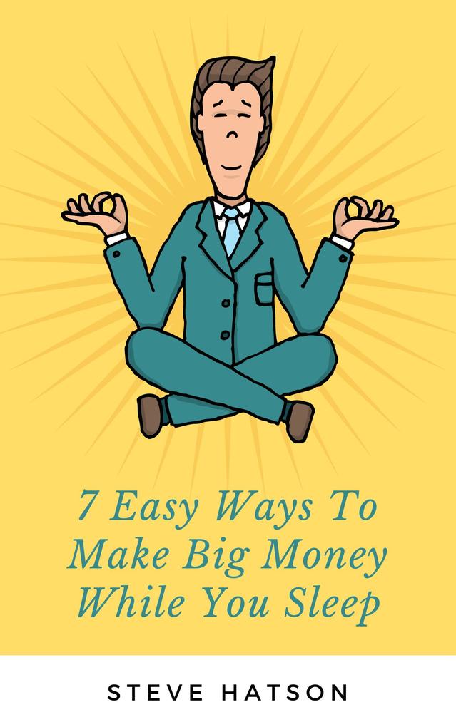 7 Easy Ways To Make Big Money While You Sleep