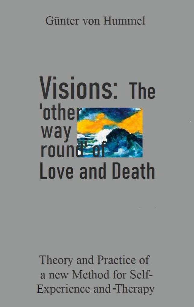 Visions: The ‘other way round‘ of Love and Death