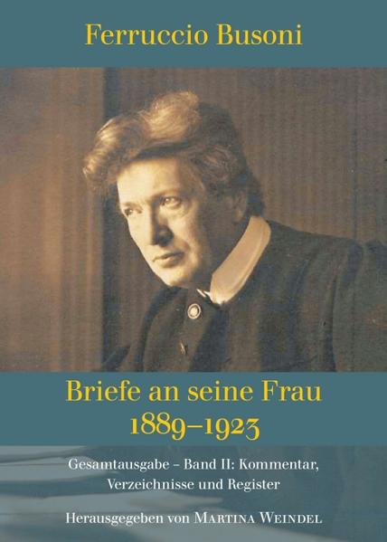 Ferruccio Busoni: Briefe an seine Frau 1889-1923 hg. v. Martina Weindel Bd. 2