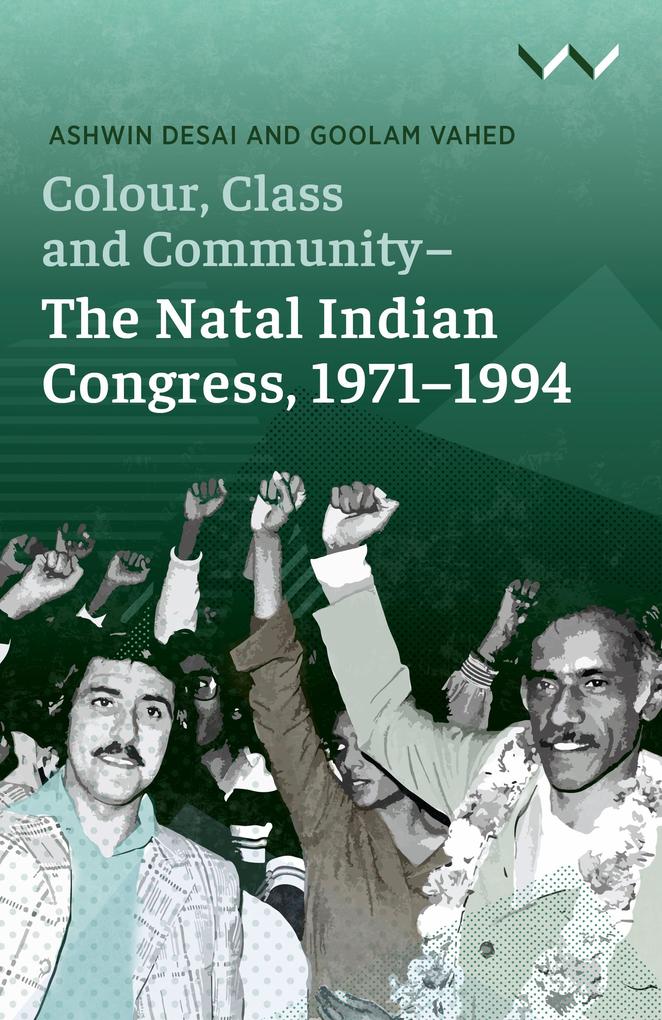 Colour Class and Community - The Natal Indian Congress 1971-1994