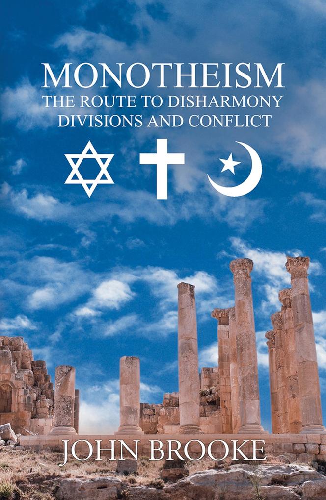 Monotheism the route to disharmony divisions and conflict