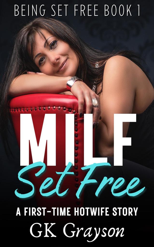 MILF Set Free: A First-Time Hotwife Story (Being Set Free #1)