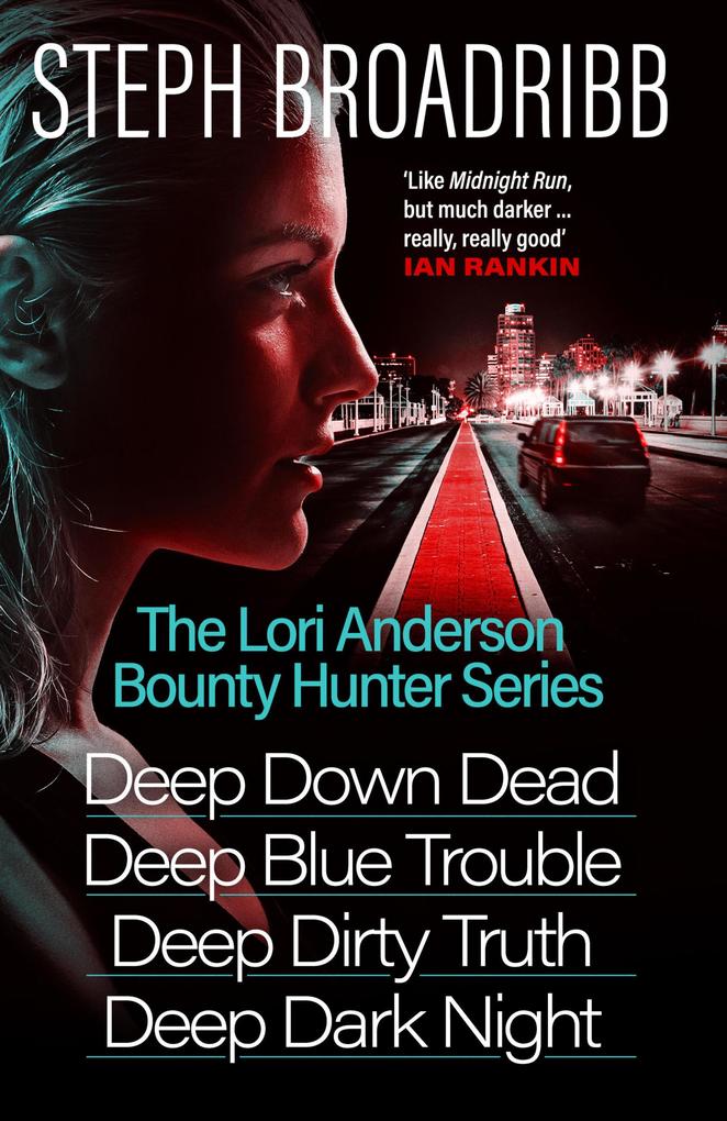 The Lori Anderson Bounty Hunter Series (Books 1-4 in the nail-biting high-octane utterly believable series: Deep Down Dead Deep Blue Trouble Deep Dirty Truth and Deep Dark Night)
