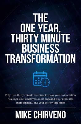 The One Year Thirty Minute Business Transformation