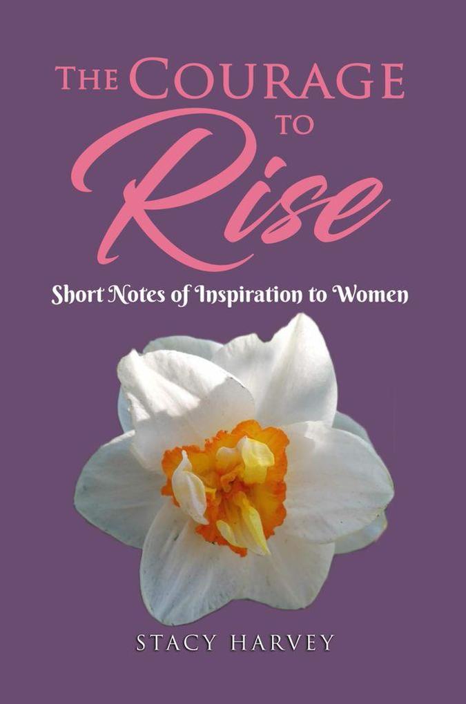 The Courage to Rise: short notes of inspiration to women