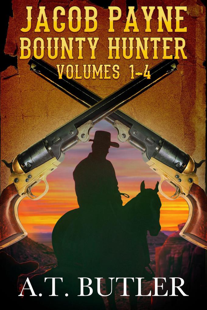 Jacob Payne Bounty Hunter Volumes 1 - 4 (Jacob Payne Bounty Hunter Collections #1)