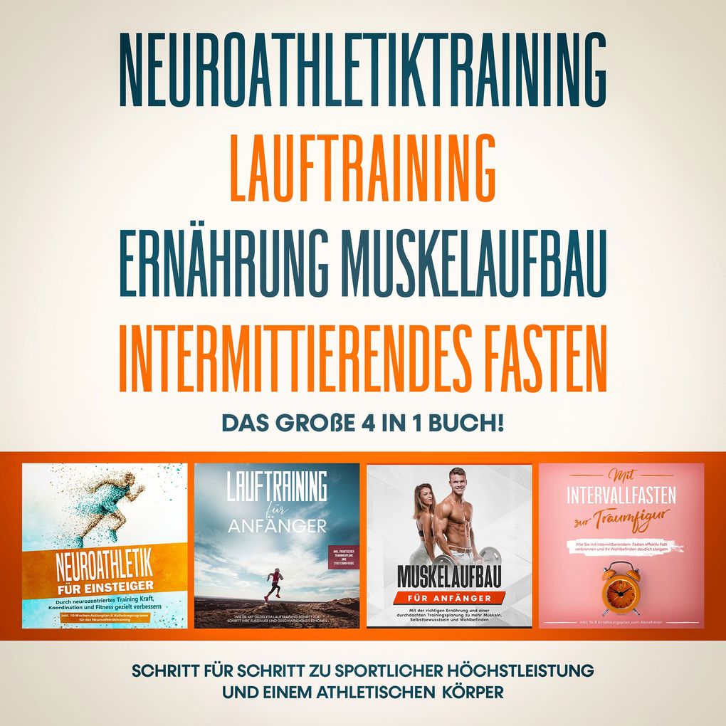 Neuroathletiktraining | Lauftraining | Ernährung Muskelaufbau | Intermittierendes Fasten: Das große 4 in 1 Buch! - Schritt für Schritt zu sportlicher Höchstleistung und einem athletischen Körper