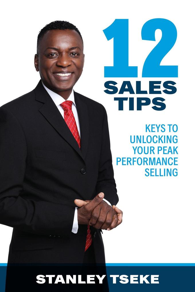 12 Sales Tips: Keys to Unlocking Your Peak Performance Selling